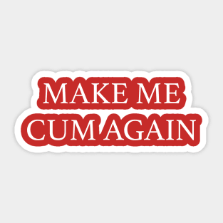 MAKE ME CUM AGAIN Sticker